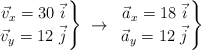 \left \vec v_x = 30\ \vec i \atop \vec v_y = 12\ \vec j \right \}\ \to\ \left \vec a_x = 18\ \vec i \atop \vec a_y = 12\ \vec j \right \}