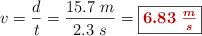 v = \frac{d}{t} = \frac{15.7\ m}{2.3\ s} = \fbox{\color[RGB]{192,0,0}{\bm{6.83\ \frac{m}{s}}}}