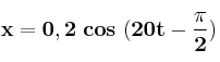 \bf x = 0,2\ cos\ (20t-\frac{\pi}{2})