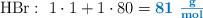 \ce{HBr}:\ 1\cdot 1 + 1\cdot 80 = \color[RGB]{0,112,192}{\bf 81\ \textstyle{g\over mol}}