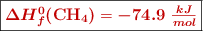 \fbox{\color[RGB]{192,0,0}{\bm{\Delta H_f^0}\textbf{(\ce{CH4})} = \bm{-74.9\ \frac{kJ}{mol}}}}