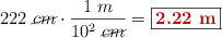 222\ \cancel{cm}\cdot \frac{1\ m}{10^2\ \cancel{cm}} = \fbox{\color[RGB]{192,0,0}{\bf 2.22\ m}}