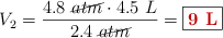 V_2 = \frac{4.8\ \cancel{atm}\cdot 4.5\ L}{2.4\ \cancel{atm}} = \fbox{\color[RGB]{192,0,0}{\bf 9\ L}}