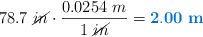 78.7\ \cancel{in}\cdot \frac{0.0254\ m}{1\ \cancel{in}} = \color[RGB]{0,112,192}{\bf 2.00\ m}