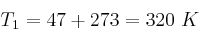 T_1 = 47 + 273 = 320\ K