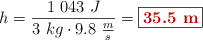 h = \frac{1\ 043\ J}{3\ kg\cdot 9.8\ \frac{m}{s}} = \fbox{\color[RGB]{192,0,0}{\bf 35.5\ m}}
