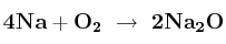 \bf 4Na + O_2\ \to\ 2Na_2O