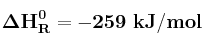 \bf \Delta H_R^0 = -259\ kJ/mol