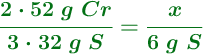 \color[RGB]{2,112,20}{\bm{\frac{2\cdot 52\ g\ Cr}{3\cdot 32\ g\ S} = \frac{x}{6\ g\ S}}}