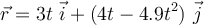 \vec{r} = 3t\ \vec{i} + (4t-4.9t^2)\ \vec{j}