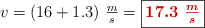 v = (16 + 1.3)\ \textstyle{m\over s} = \fbox{\color[RGB]{192,0,0}{\bm{17.3\ \textstyle{m\over s}}}}