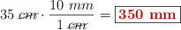 35\ \cancel{cm}\cdot \frac{10\ mm}{1\ \cancel{cm}} = \fbox{\color[RGB]{192,0,0}{\bf 350\ mm}}