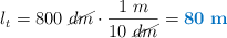 l_t = 800\ \cancel{dm}\cdot \frac{1\ m}{10\ \cancel{dm}} = \color[RGB]{0,112,192}{\bf 80\ m}