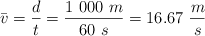 \bar v = \frac{d}{t} = \frac{1\ 000\ m}{60\ s} = 16.67\ \frac{m}{s}