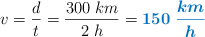 v = \frac{d}{t} = \frac{300\ km}{2\ h} = \color[RGB]{0,112,192}{\bm{150\ \frac{km}{h}}}