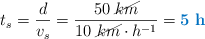 t_s = \frac{d}{v_s} = \frac{50\ \cancel{km}}{10\ \cancel{km}\cdot h^{-1}} = \color[RGB]{0,112,192}{\bf 5\ h}
