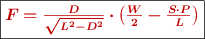 \fbox{\color[RGB]{192,0,0}{\bm{F = \frac{D}{\sqrt{L^2 - D^2}}\cdot \left(\frac{W}{2} - \frac{S\cdot P}{L}\right)}}}