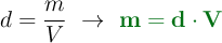 d = \frac{m}{V}\ \to\ {\color[RGB]{2,112,20}{\bf{m = d\cdot V}}}