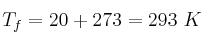 T_f = 20 + 273 = 293\ K