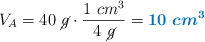 V_A = 40\ \cancel{g}\cdot \frac{1\ cm^3}{4\ \cancel{g}} = \color[RGB]{0,112,192}{\bm{10\ cm^3}}