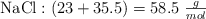 \ce{NaCl}: (23 + 35.5) = 58.5\ \textstyle{g\over mol}