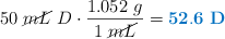 50\ \cancel{mL}\ D\cdot \frac{1.052\ g}{1\ \cancel{mL}} = \color[RGB]{0,112,192}{\bf 52.6\ D}