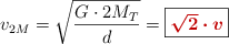 v_{2M} = \sqrt{\frac{G\cdot 2M_T}{d}}  = \fbox{\color[RGB]{192,0,0}{\bm{\sqrt 2\cdot v}}}
