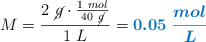 M = \frac{2\ \cancel{g}\cdot \frac{1\ mol}{40\ \cancel{g}}}{1\ L} = \color[RGB]{0,112,192}{\bm{0.05\ \frac{mol}{L}}}