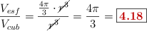 \frac{V_{esf}}{V_{cub}} = \frac{\frac{4\pi}{3}\cdot \cancel{r^3}}{\cancel{r^3}} = \frac{4\pi}{3} = \fbox{\color[RGB]{192,0,0}{\bf 4.18}}