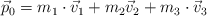 \vec p_0  = m_1\cdot \vec v_1 + m_2\vec v_2 + m_3\cdot \vec v_3
