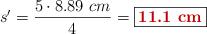 s^{\prime} = \frac{5\cdot 8.89\ cm}{4} = \fbox{\color[RGB]{192,0,0}{\bf 11.1\ cm}}