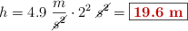 h = 4.9\ \frac{m}{\cancel{s^2}}\cdot 2^2\ \cancel{s^2} = \fbox{\color[RGB]{192,0,0}{\bf 19.6\ m}}