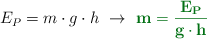 E_P = m\cdot g\cdot h\ \to\ \color[RGB]{2,112,20}{\bf{m = \frac{E_P}{g\cdot h}}}