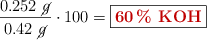 \frac{0.252\ \cancel{g}}{0.42\ \cancel{g}}\cdot 100 = \fbox{\color[RGB]{192,0,0}{\bf 60\%\ \ce{KOH}}}