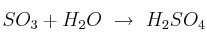 SO_3 + H_2O\ \to\ H_2SO_4