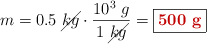 m = 0.5\ \cancel{kg}\cdot \frac{10^3\ g}{1\ \cancel{kg}} = \fbox{\color[RGB]{192,0,0}{\bf 500\ g}}