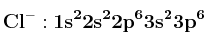 \bf Cl^-: 1s^22s^22p^63s^23p^6