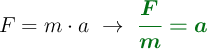 F = m\cdot a\ \to\ \color[RGB]{2,112,20}{\bm{\frac{F}{m} = a}}