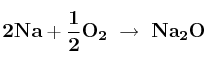\bf 2Na + \frac{1}{2}O_2\ \to\ Na_2O