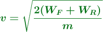 \color[RGB]{2,112,20}{\bm{v = \sqrt{\frac{2(W_F + W_R)}{m}}}}