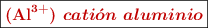 \fbox{\color[RGB]{192,0,0}{\bf (\ce{Al^{3+}})\ \bm{cati\acute{o}n\ aluminio}}}