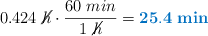 0.424\ \cancel{h}\cdot \frac{60\ min}{1\ \cancel{h}} = \color[RGB]{0,112,192}{\bf 25.4\ min}