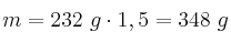 m = 232\ g\cdot 1,5 = 348\ g