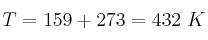 T = 159 + 273 = 432\ K