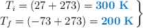 \left T_i = (27 + 273) = {\color[RGB]{0,112,192}{\bf 300\ K}} \atop T_f = (-73 + 273) = {\color[RGB]{0,112,192}{\bf 200\ K}} \right \}