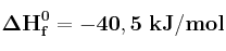 \bf \Delta H^0_f = - 40,5\ kJ/mol