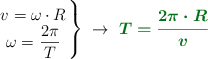 \left v = \omega\cdot R \atop \omega = \dfrac{2\pi}{T} \right \}\ \to\ \color[RGB]{2,112,20}{\bm{T = \frac{2\pi\cdot R}{v}}}