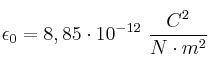 \epsilon_0 = 8,85\cdot 10^{-12}\ \frac{C^2}{N\cdot m^2} \epsilon_0 = 8,85\cdot 10^{-12}\ \frac{C^2}{N\cdot m^2}