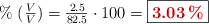 \%\ (\textstyle{V\over V}) = \frac{2.5}{82.5}\cdot 100 = \fbox{\color[RGB]{192,0,0}{\bf 3.03\%}}