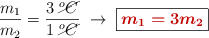 \frac{m_1}{m_2} = \frac{3\ \cancel{^oC}}{1\ \cancel{^oC}}\ \to\ \fbox{\color[RGB]{192,0,0}{\bm{m_1 = 3m_2}}}